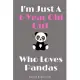 I’’m Just A 6 Year Old Girl Who Loves Pandas: Perfect Panda Gifts For Girls Birthday Gift 6 Year Old Girl: Panda Notebook / Journal Gift, 100 Pages, 6x