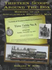 Thirteen Scoops Around The Box: Memoirs of an APPALACHIAN Railroad Man NEW BOOK