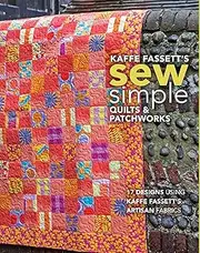 Kaffe Fassett's Sew Simple Quilts & Patchworks: 17 Designs Using Kaffe Fassett's Artisan Fabrics