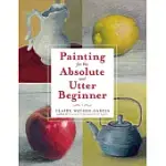 PAINTING FOR THE ABSOLUTE AND UTTER BEGINNER