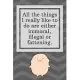 All the things I really like to do are either immoral, illegal or fattening: Funny Notebook-Quote Saying Notebook College Ruled 6x9 120 Pages