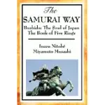 THE SAMURAI WAY: BUSHIDO: THE SOUL OF JAPAN AND THE BOOK OF FIVE RINGS