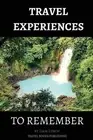 Travel Experiences To Remember: Unique Travel Experiences by Liam Lynch (English
