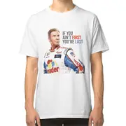Will Ferrell Talladega Nights Ricky Bobby "If You Ain't First You're Last" T-shirt