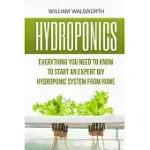 HYDROPONICS: EVERYTHING YOU NEED TO KNOW TO START AN EXPERT DIY HYDROPONIC SYSTEM FROM HOME