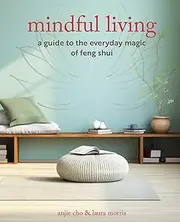 Mindful Living: A guide to the everyday magic of feng shui