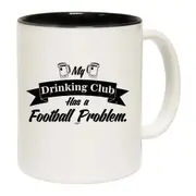 Football Soccer My Drinking Club Has A Problem Mug Cup