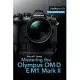 Mastering the Olympus Om-D E-M1 Mark II