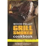 WOOD PELLET GRILL SMOKER COOKBOOK: THE ULTIMATE COOKBOOK TO SMOKE MEAT LIKE A PRO