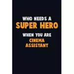 WHO NEED A SUPER HERO, WHEN YOU ARE CINEMA ASSISTANT: 6X9 CAREER PRIDE 120 PAGES WRITING NOTEBOOKS