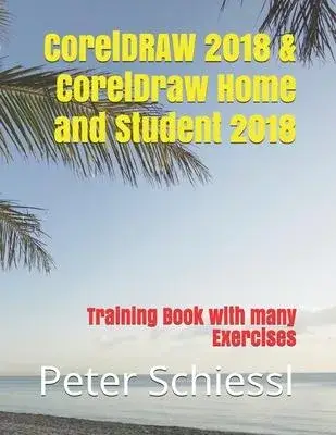 CorelDRAW 2018 & CorelDraw Home and Student 2018 - Training Book with many Exercises