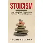 STOICISM: HOW TO USE STOIC PHILOSOPHY TO FIND INNER PEACE AND HAPPINESS