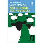 WHY IT’S OK NOT TO THINK FOR YOURSELF