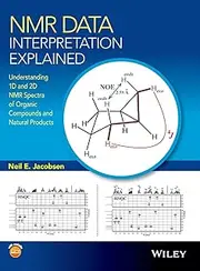 NMR Data Interpretation Explained: Understanding 1D and 2D NMR Spectra of Organic Compounds and Natural Products