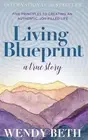 Living Blueprint - A True Story. by Wendy Beth Hardcover Book