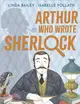 Arthur Who Wrote Sherlock：The True Story of Arthur Conan Doyle