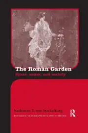 The Roman Garden: Space, Sense, and Society (Routledge Monographs in Classical