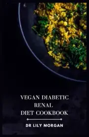 Morgan - Vegan Diabetic Renal Diet Cookbook A Comprehensive Cookbook - N555z