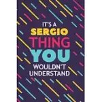 IT’’S A SERGIO THING YOU WOULDN’’T UNDERSTAND: LINED NOTEBOOK / JOURNAL GIFT, 120 PAGES, 6X9, SOFT COVER, GLOSSY FINISH