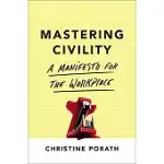 MASTERING CIVILITY: A MANIFESTO FOR THE WORKPLACE