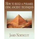 HOW TO BUILD A PYRAMID: USING ANCIENT TECHNIQUES