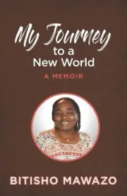 My Journey to a New World: A Memoir by Bitisho Mawazo Paperback Book