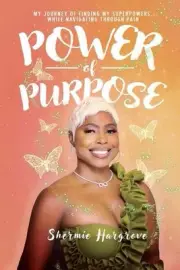 Power of Purpose: My Journey of Finding My Superpowers, While Navigating Through