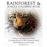 RAINFOREST & JUNGLE COLORING BOOK: A STRESS MANAGEMENT ADULT COLORING BOOK OF WILD ANIMALS FROM THE RAINFOREST AND JUNGLE