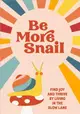 Be More Snail：find joy and thrive by living in the slow lane