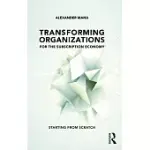 TRANSFORMING ORGANIZATIONS FOR THE SUBSCRIPTION ECONOMY: STARTING FROM SCRATCH