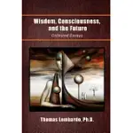 WISDOM, CONSCIOUSNESS, AND THE FUTURE: COLLECTED ESSAYS