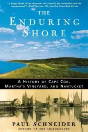 The Enduring Shore: A History of Cape Cod, Martha's Vineyard, and Nantucket