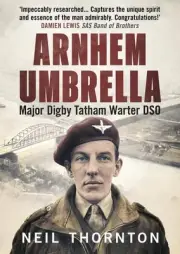 Arnhem Umbrella: Major Digby Tatham Warter DSO by Neil Thornton Hardcover Book