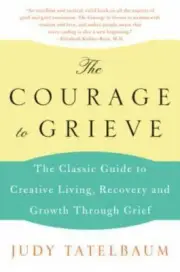 The Courage to Grieve: The Classic Guide to Creative Living, Recovery, & Growth