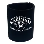 Holding In All This Sarcasm - Funny Novelty Stubby Holder