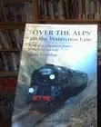 'Over the Alps' on the Watercress Line: Realising a Boyhood Dream BRAND NEW