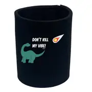 Animal Dont Kill My Vibe Dinosaur - Funny Novelty Stubby Holder
