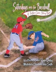 Saturdays are for Baseball: A Foster Care Story by Stephanie Kaye Smith (English