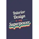 INTERIOR DESIGN IS MY SUPERPOWER: A 6X9 INCH SOFTCOVER DIARY NOTEBOOK WITH 110 BLANK LINED PAGES. FUNNY VINTAGE INTERIOR DESIGN JOURNAL TO WRITE IN. I