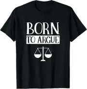 Born To Argue Advocate Law Firm Lawyer Attorney Lawyers Gift Unisex T-Shirt