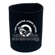 Ow I Can Breathe Under Water Whats Your Superpower - Funny Novelty Stubby Holder