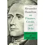 ALEXANDER HAMILTON ON FINANCE, CREDIT, AND DEBT