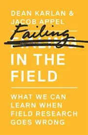 FAILING IN THE FIELD: WHAT WE CAN LEARN WHEN FIELD By Dean Karlan & Jacob Appel