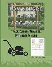 Lawn Care Client Log Book: Track Clients, Services, Payments & Notes