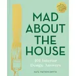 MAD ABOUT THE HOUSE: 101 INTERIOR DESIGN ANSWERS
