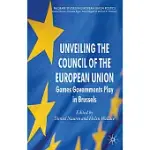 UNVEILING THE COUNCIL OF THE EUROPEAN UNION: GAMES GOVERNMENTS PLAY IN BRUSSELS