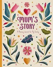 Mum's Story: Guided Memory Journal With Over 150 Prompts To Record Your Mother’s Life Stories, Memories And Words Of Wisdom