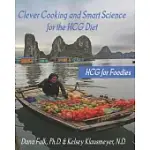 HCG FOR FOODIES: CLEVER COOKING AND SMART SCIENCE FOR THE HCG DIET