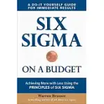 SIX SIGMA ON A BUDGET: ACHIEVING MORE WITH LESS USING THE PRINCIPLES OF SIX SIGMA