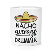 Nacho Average Drummer Makeup Brush Pencil Pot Best Music Funny Awesome
